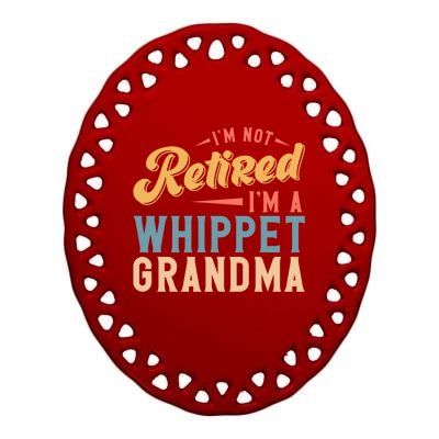 Im Not Retired Im A Whippet Grandma Cute Gift Ceramic Oval Ornament