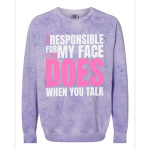 I'm Not Responsible For What My Face Does When You Talk Gift Colorblast Crewneck Sweatshirt