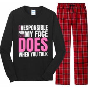 I'm Not Responsible For What My Face Does When You Talk Gift Long Sleeve Pajama Set