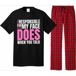 I'm Not Responsible For What My Face Does When You Talk Gift Pajama Set