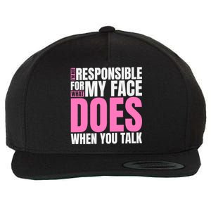 I'm Not Responsible For What My Face Does When You Talk Gift Wool Snapback Cap