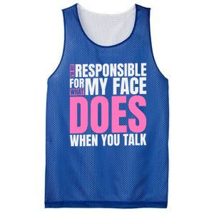 I'm Not Responsible For What My Face Does When You Talk Gift Mesh Reversible Basketball Jersey Tank