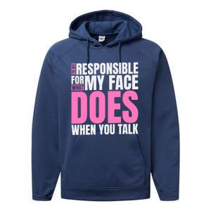 I'm Not Responsible For What My Face Does When You Talk Gift Performance Fleece Hoodie