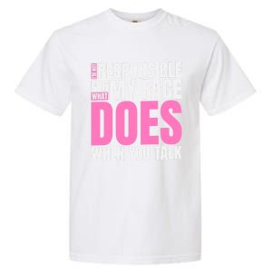 I'm Not Responsible For What My Face Does When You Talk Gift Garment-Dyed Heavyweight T-Shirt