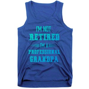 Im Not Retired Im Professional Fathers Day Retired Grandpa Gift Tank Top