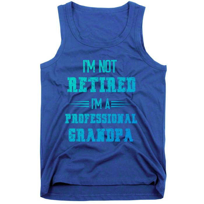 Im Not Retired Im Professional Fathers Day Retired Grandpa Gift Tank Top