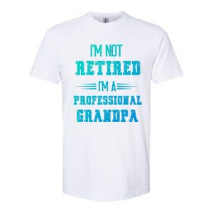 Im Not Retired Im Professional Fathers Day Retired Grandpa Gift Softstyle CVC T-Shirt