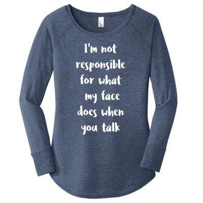 I'm Not Responsible For What My Face Does When You Talk Gift Women's Perfect Tri Tunic Long Sleeve Shirt