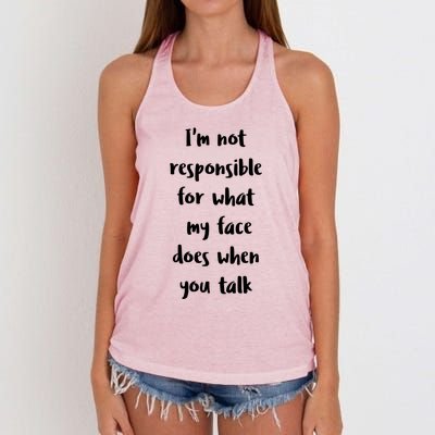 I'm Not Responsible For What My Face Does When You Talk Gift Women's Knotted Racerback Tank