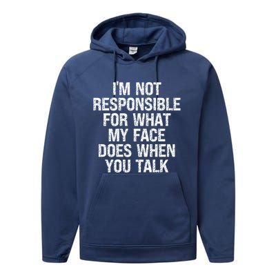 I'm Not Responsible For What My Face Does When You Talk Gift Performance Fleece Hoodie