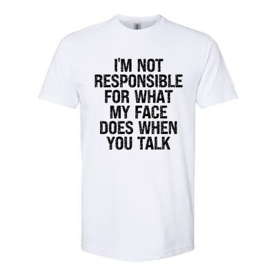 I'm Not Responsible For What My Face Does When You Talk Gift Softstyle CVC T-Shirt