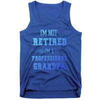 Im Not Retired Im Professional Fathers Day Retired Grandpa Gift Tank Top