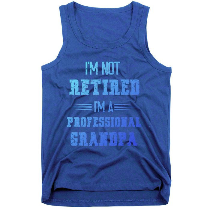 Im Not Retired Im Professional Fathers Day Retired Grandpa Gift Tank Top