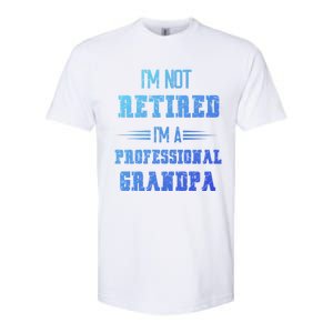 Im Not Retired Im Professional Fathers Day Retired Grandpa Gift Softstyle CVC T-Shirt