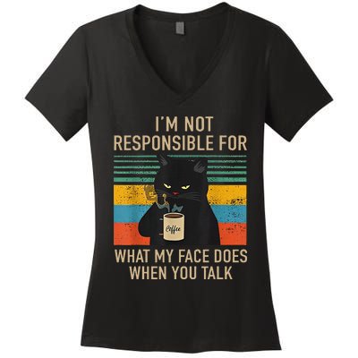 IM Not Responsible For What My Face Does When You Talk Cat Women's V-Neck T-Shirt