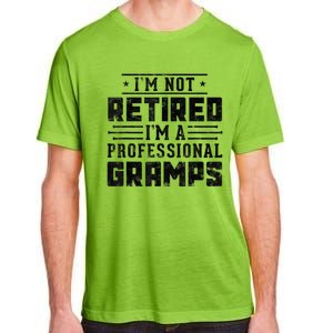 Im Not Retired Im A Professional Gramps Gift Funny Grandpa Adult ChromaSoft Performance T-Shirt