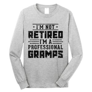 Im Not Retired Im A Professional Gramps Gift Funny Grandpa Long Sleeve Shirt