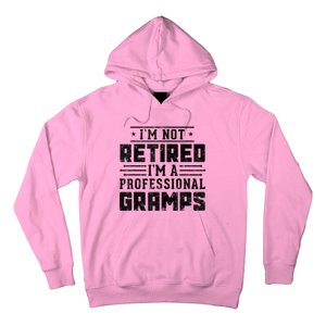 Im Not Retired Im A Professional Gramps Gift Funny Grandpa Hoodie