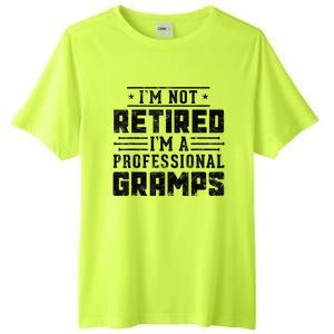 Im Not Retired Im A Professional Gramps Gift Funny Grandpa Tall Fusion ChromaSoft Performance T-Shirt