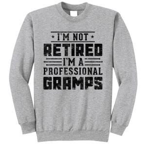 Im Not Retired Im A Professional Gramps Gift Funny Grandpa Sweatshirt