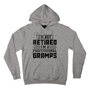 Im Not Retired Im A Professional Gramps Gift Funny Grandpa Tall Hoodie