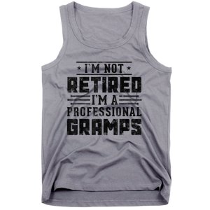 Im Not Retired Im A Professional Gramps Gift Funny Grandpa Tank Top