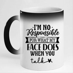 I'm Not Responsible For What My Face Does When You Talk Gift 11oz Black Color Changing Mug