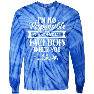 I'm Not Responsible For What My Face Does When You Talk Gift Tie-Dye Long Sleeve Shirt