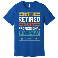 Im Not Retired Im A Professional Pawpaw Retired Grandpa Gift Premium T-Shirt