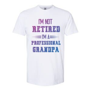 Im Not Retired Im Professional Fathers Day Retired Grandpa Gift Softstyle CVC T-Shirt