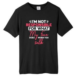 I'm Not Responsible For What My Face Does When You Talk Gift Tall Fusion ChromaSoft Performance T-Shirt