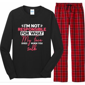 I'm Not Responsible For What My Face Does When You Talk Gift Long Sleeve Pajama Set