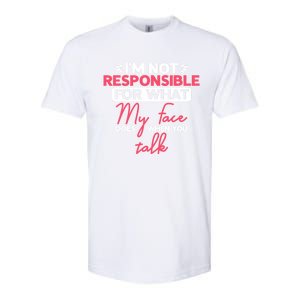 I'm Not Responsible For What My Face Does When You Talk Gift Softstyle CVC T-Shirt