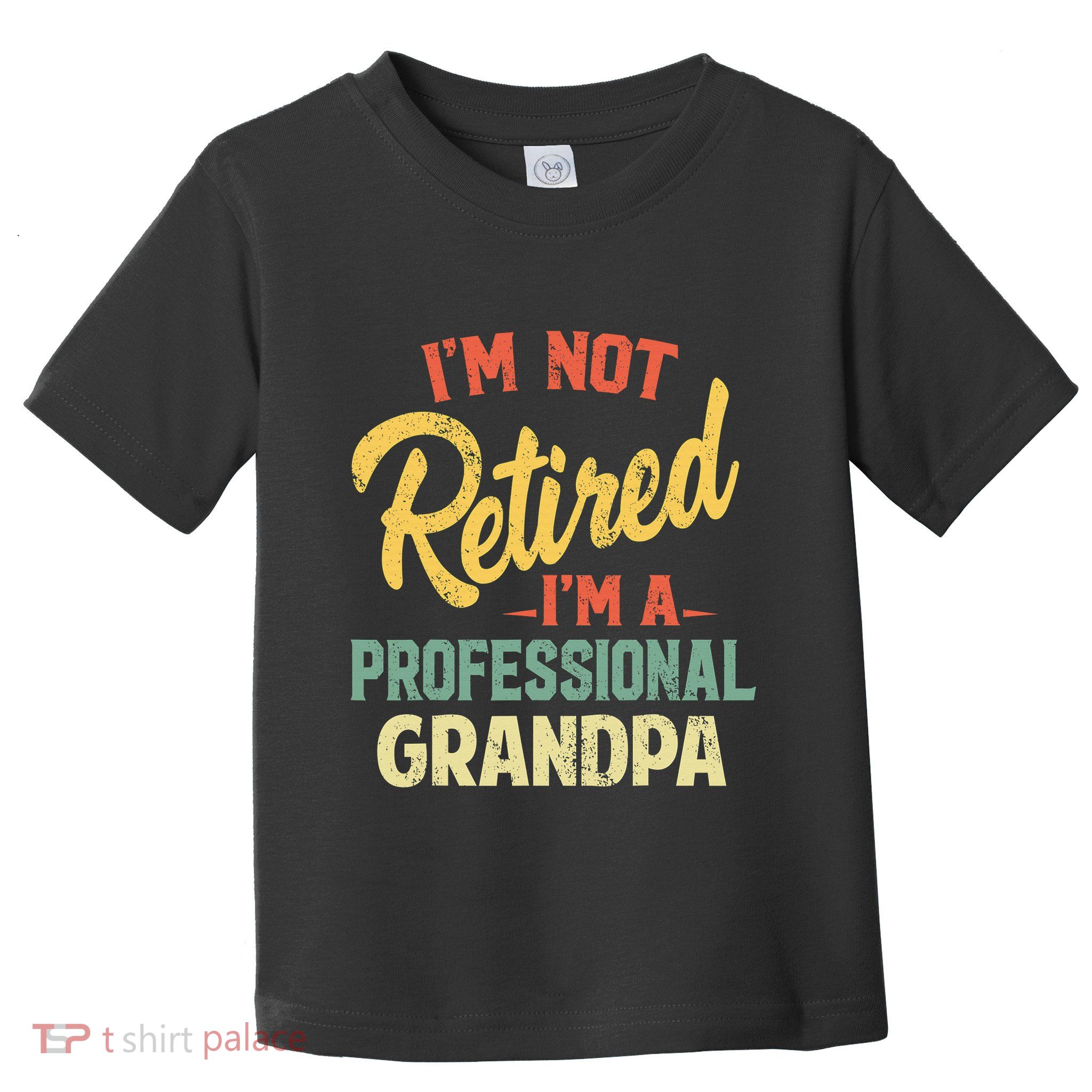 I'm Not Retired A Professional Papa Fathers Day Gift Toddler T-Shirt
