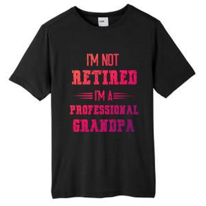 Im Not Retired Im Professional Fathers Day Retired Grandpa Gift Tall Fusion ChromaSoft Performance T-Shirt