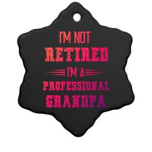 Im Not Retired Im Professional Fathers Day Retired Grandpa Gift Ceramic Star Ornament