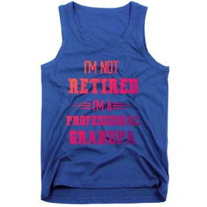 Im Not Retired Im Professional Fathers Day Retired Grandpa Gift Tank Top