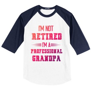 Im Not Retired Im Professional Fathers Day Retired Grandpa Gift Baseball Sleeve Shirt