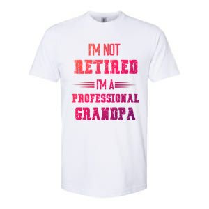 Im Not Retired Im Professional Fathers Day Retired Grandpa Gift Softstyle CVC T-Shirt