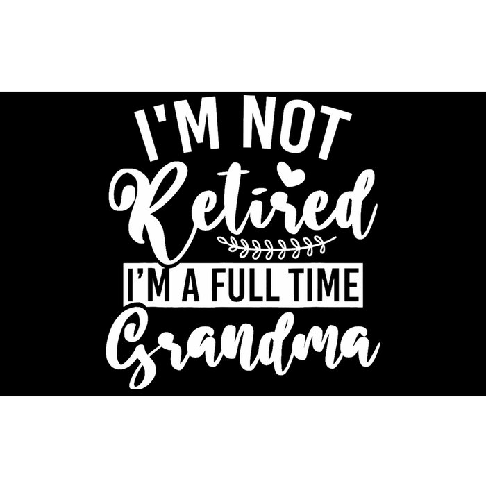 Im Not Retired Im A Full Time Grandma Retired Bumper Sticker