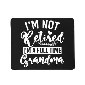 Im Not Retired Im A Full Time Grandma Retired Mousepad