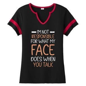 I'm Not Responsible For What My Face Does When You Talk Gift Ladies Halftime Notch Neck Tee