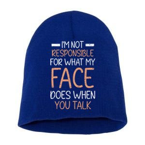 I'm Not Responsible For What My Face Does When You Talk Gift Short Acrylic Beanie