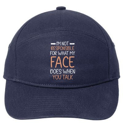 I'm Not Responsible For What My Face Does When You Talk Gift 7-Panel Snapback Hat