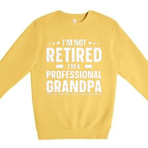 I'm Not Retired I'm Professional Grandpa Premium Crewneck Sweatshirt