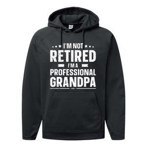 I'm Not Retired I'm Professional Grandpa Performance Fleece Hoodie