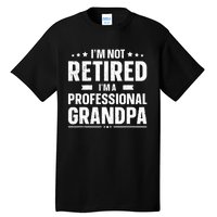 I'm Not Retired I'm Professional Grandpa Tall T-Shirt