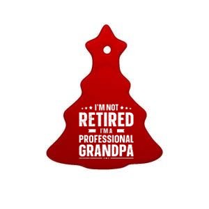 I'm Not Retired I'm Professional Grandpa Ceramic Tree Ornament