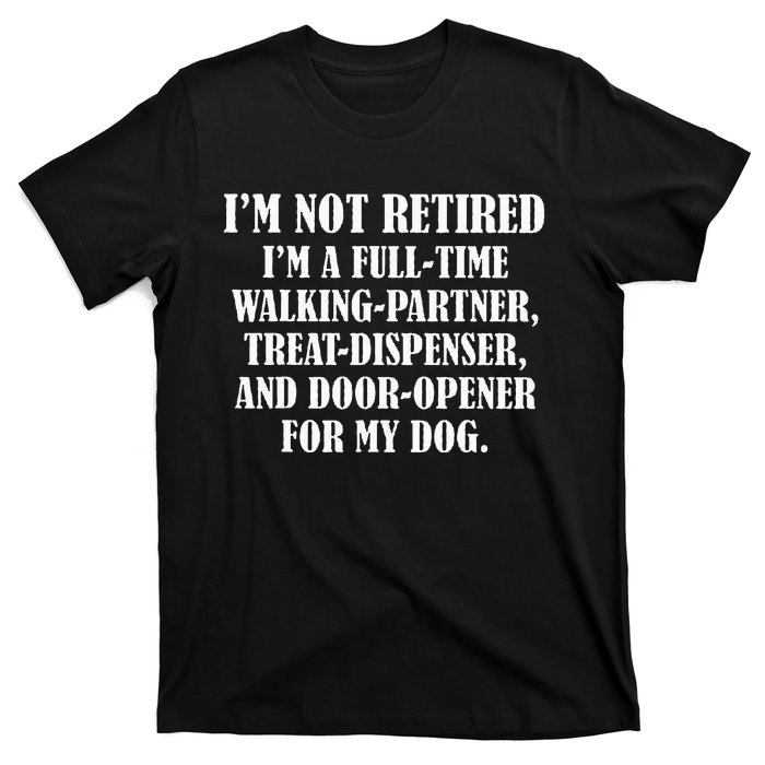 IM Not Retired IM A Full Time Walking Partner Treat T-Shirt