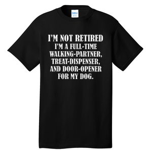 IM Not Retired IM A Full Time Walking Partner Treat Tall T-Shirt